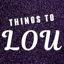 ThingsTo Lou